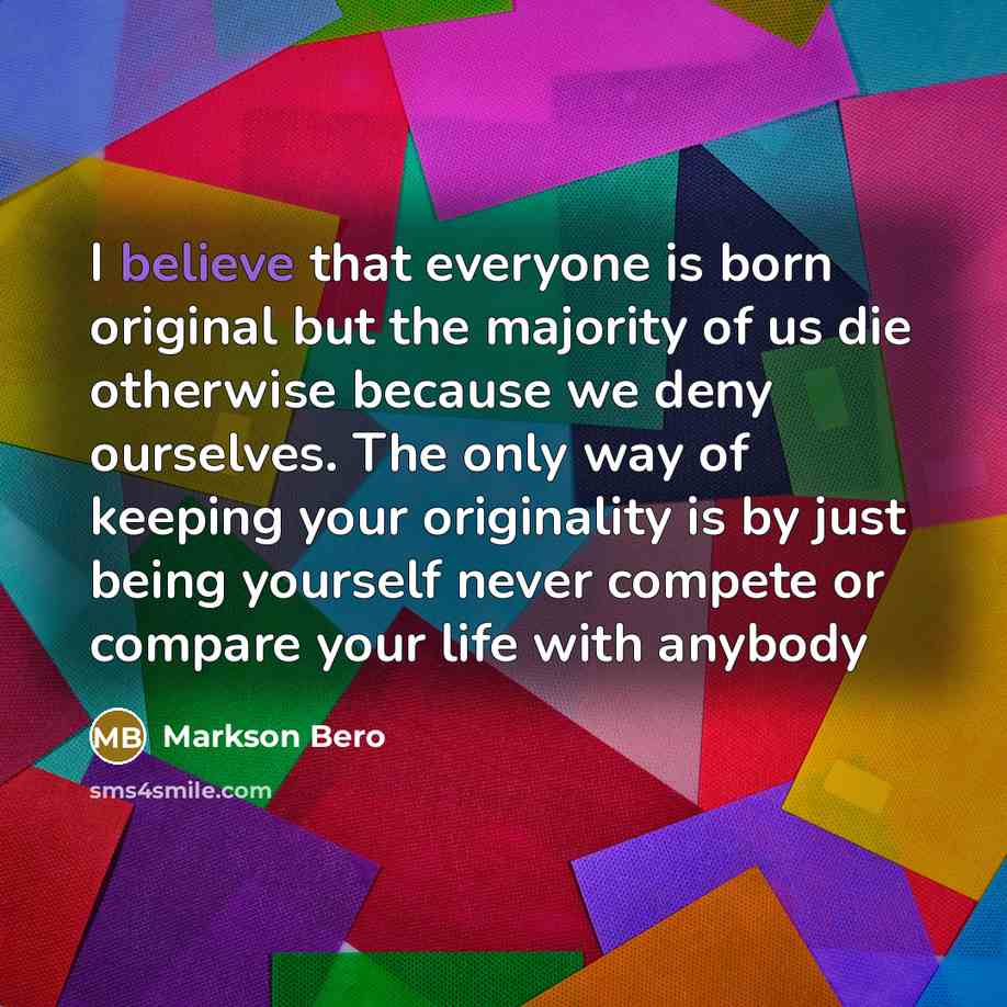 “I believe that everyone is born original but the majority…” quote by Markson Bero