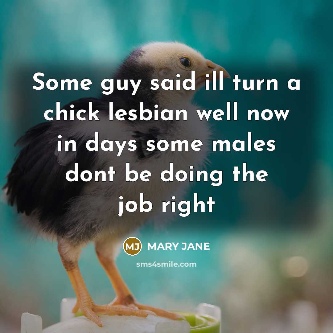 “Some guy said ill turn a chick lesbian well now…” quote by Mary Jane