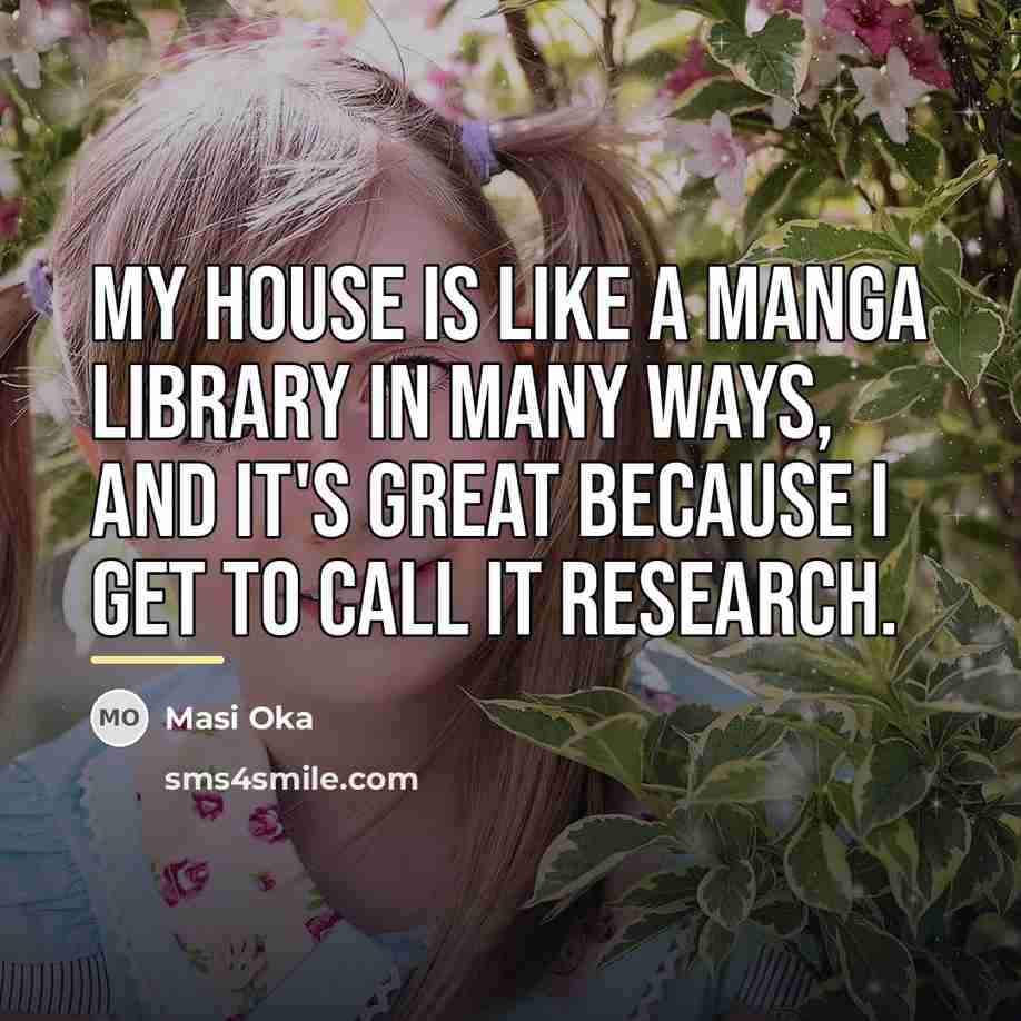 “My house is like a manga library in many ways,…” quote by Masi Oka
