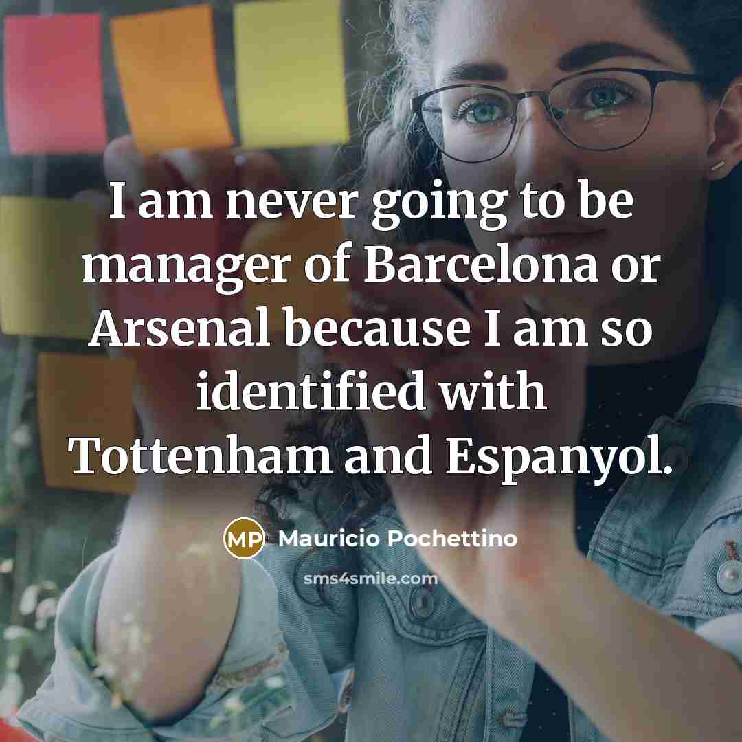 “I am never going to be manager of Barcelona or…” quote by Mauricio Pochettino
