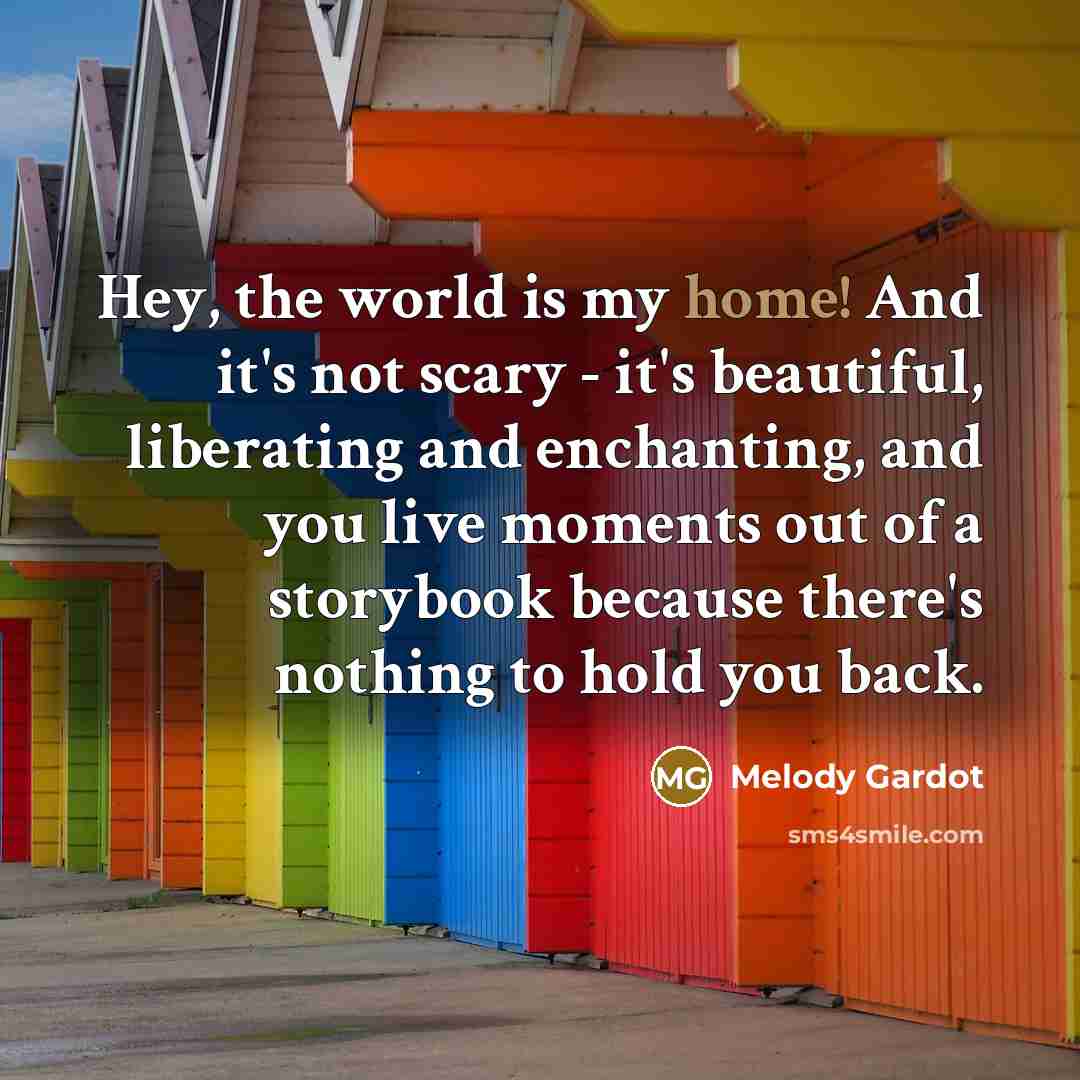“Hey, the world is my home! And it's not scary…” quote by Melody Gardot