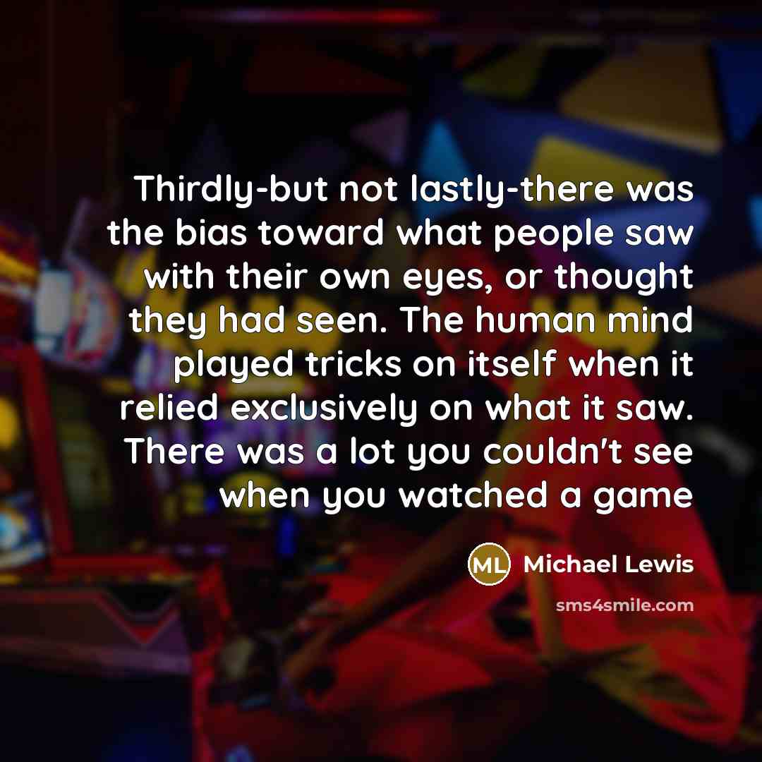 “Thirdly-but not lastly-there was the bias toward what people saw…” quote by Michael Lewis