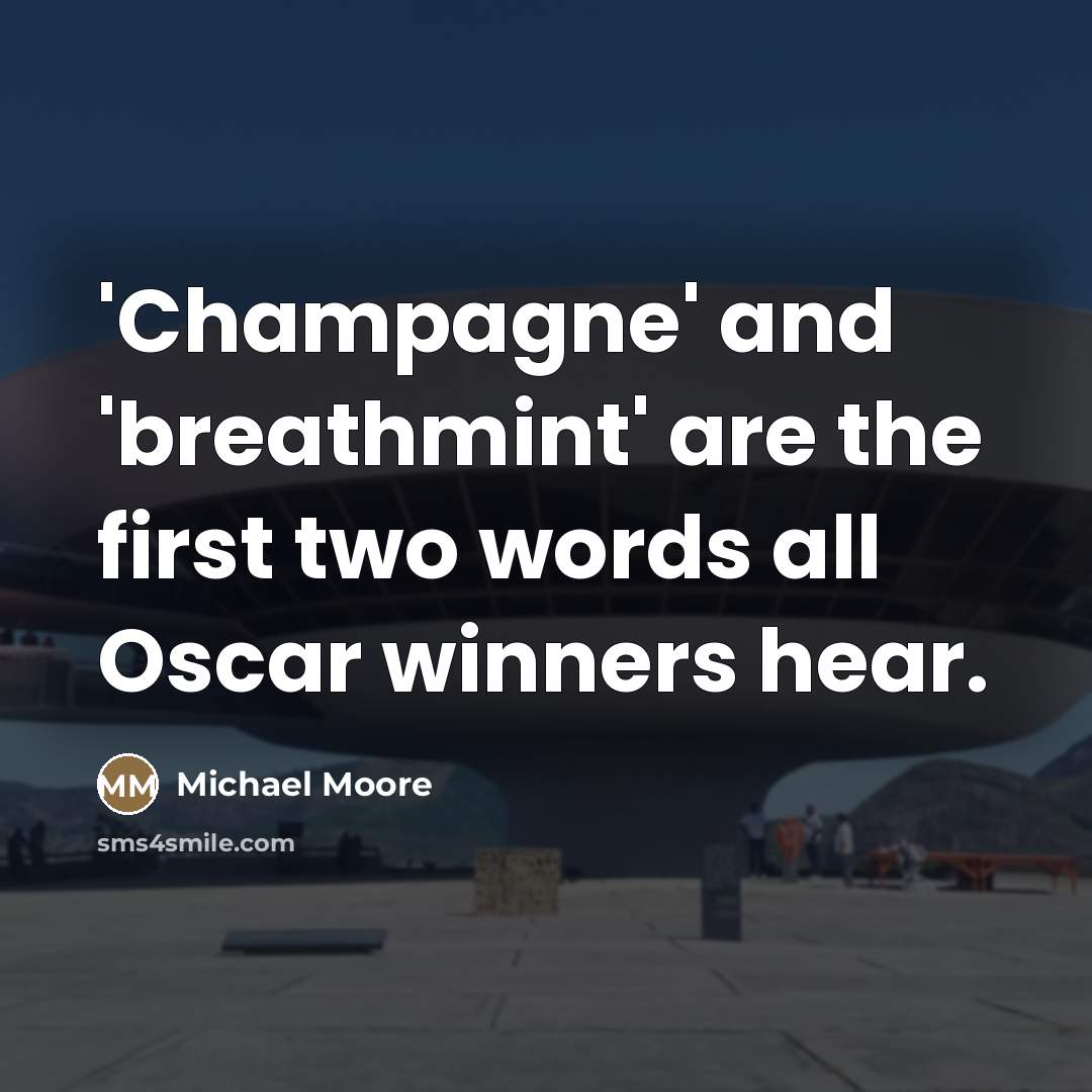 “'Champagne' and 'breathmint' are the first two words all Oscar…” quote by Michael Moore