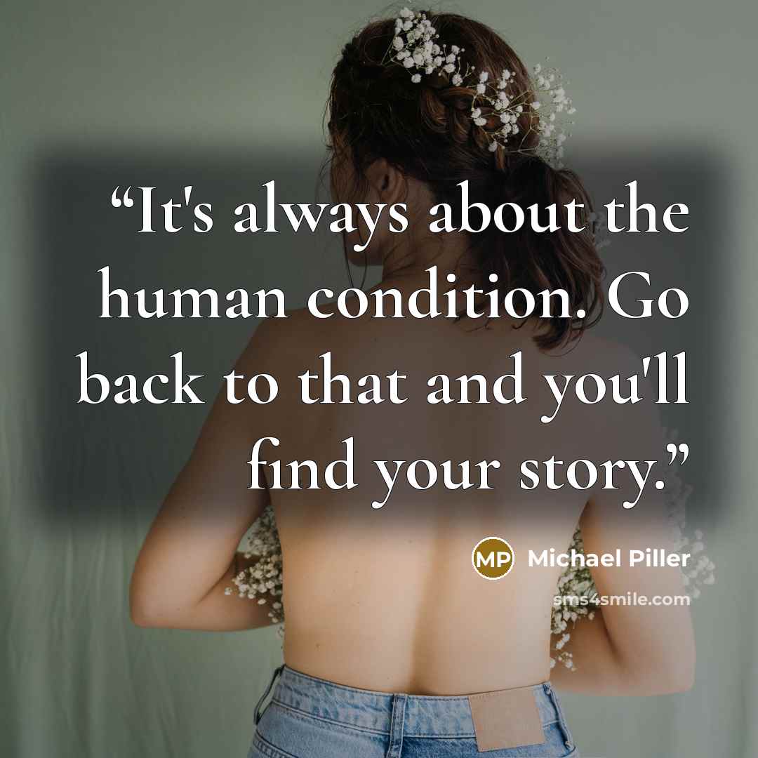 “It's always about the human condition. Go back to that and you'll find your story.” quote by Michael Piller