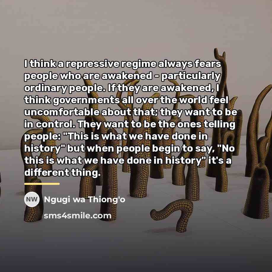 “I think a repressive regime always fears people who are…” quote by Ngugi wa Thiong'o