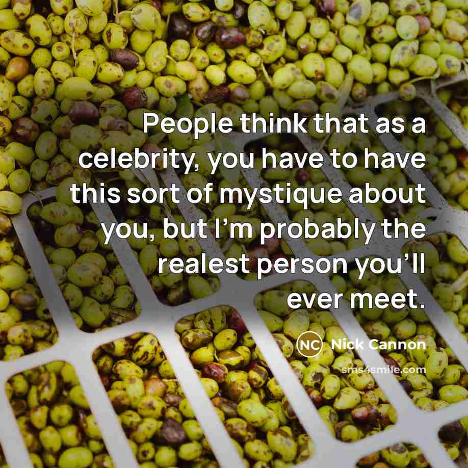 “People think that as a celebrity, you have to have…” quote by Nick Cannon