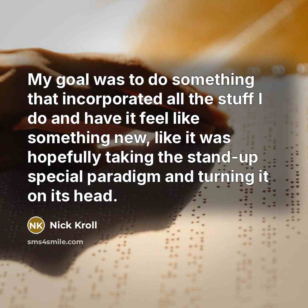 “My goal was to do something that incorporated all the…” quote by Nick Kroll