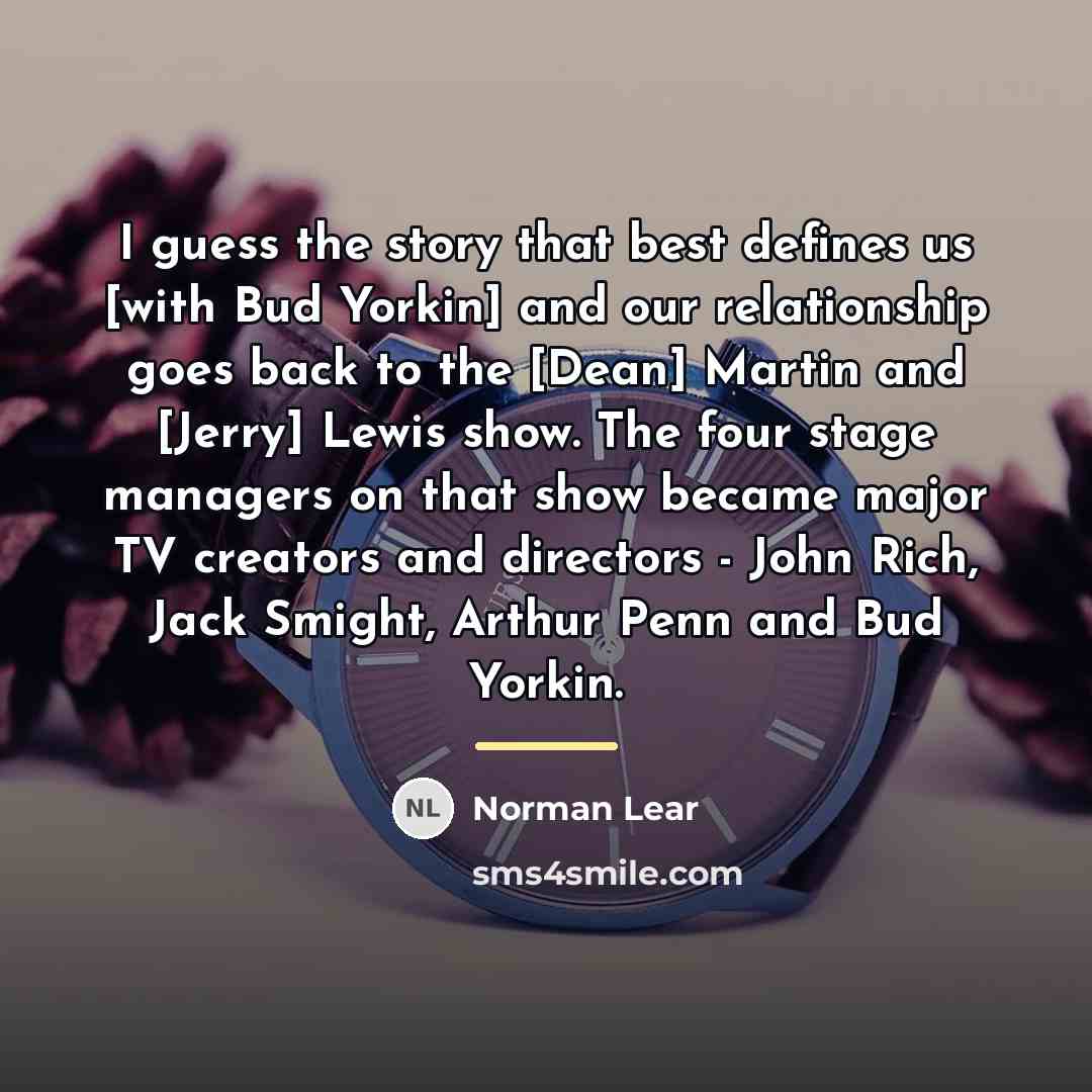 “I guess the story that best defines us [with Bud…” quote by Norman Lear