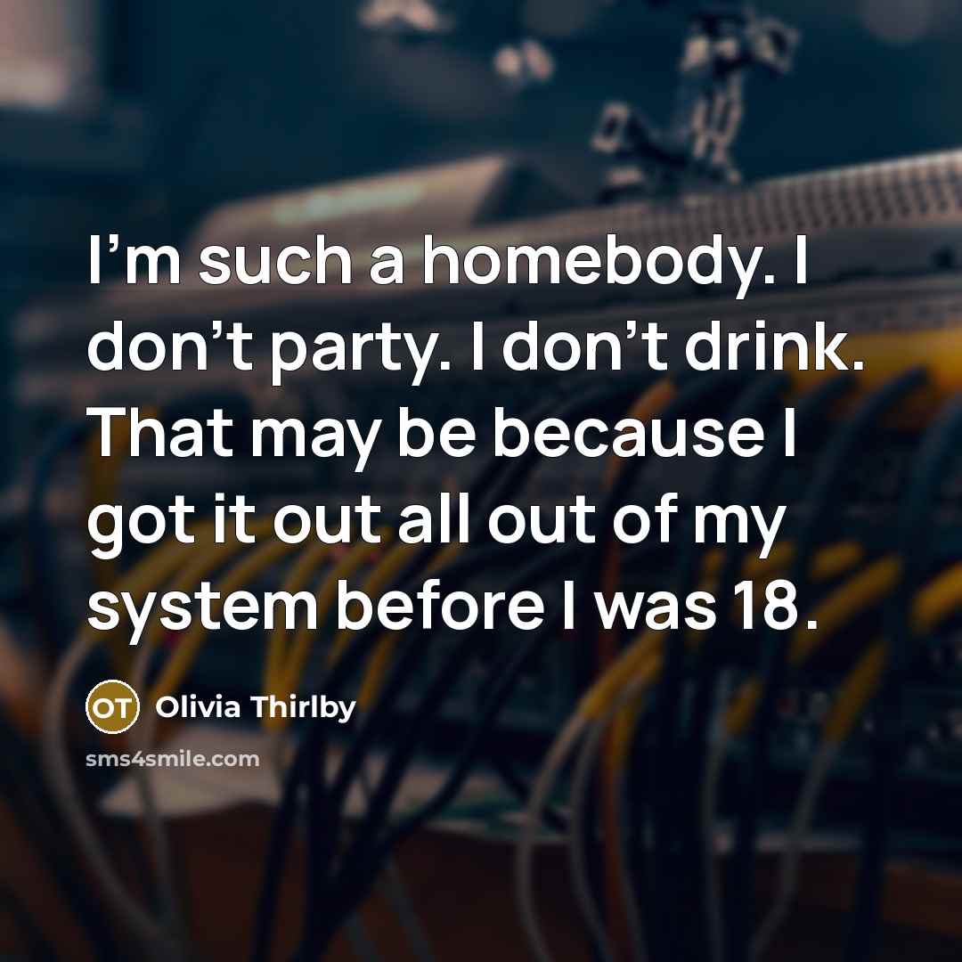 “I'm such a homebody. I don't party. I don't drink.…” quote by Olivia Thirlby