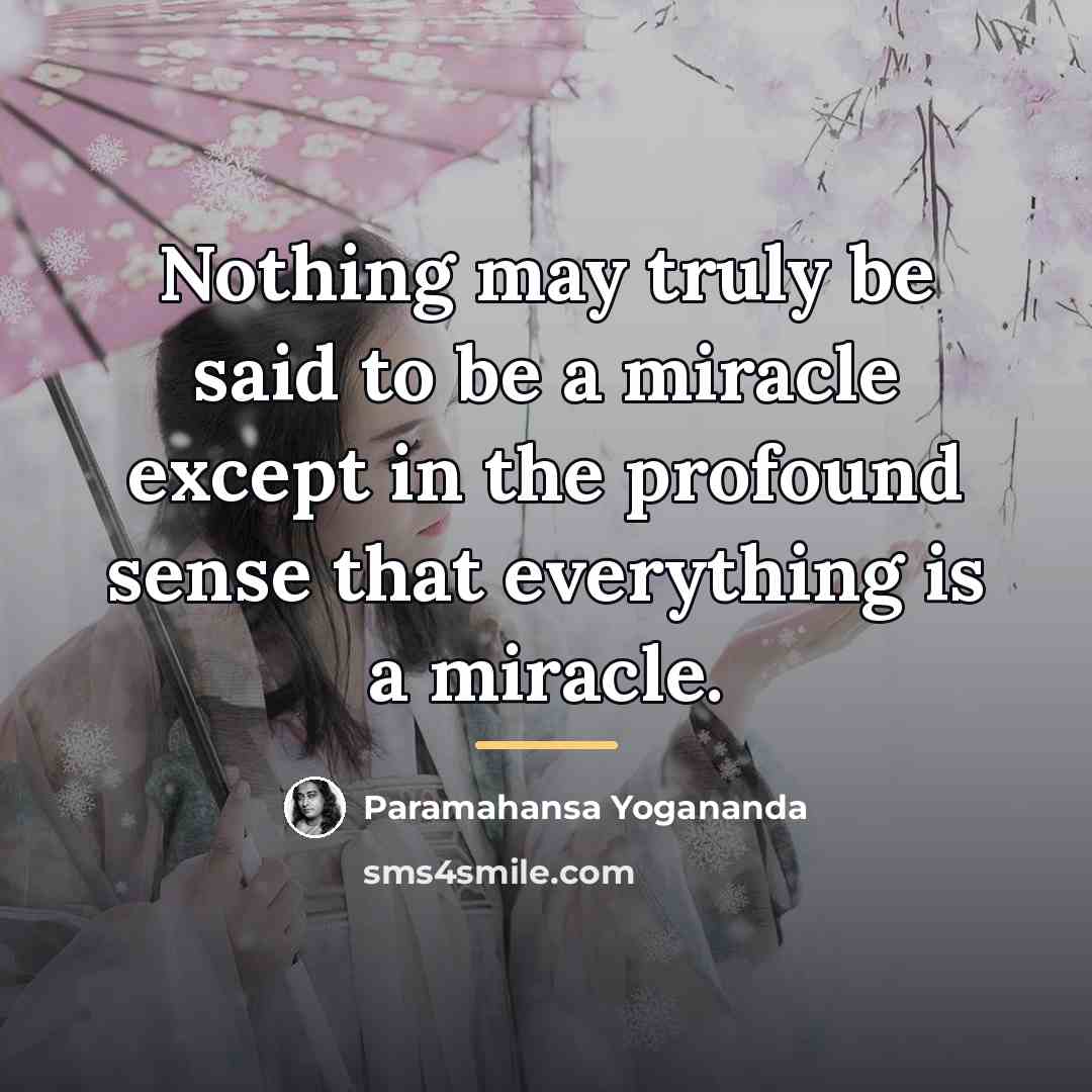 “Nothing may truly be said to be a miracle except…” quote by Paramahansa Yogananda