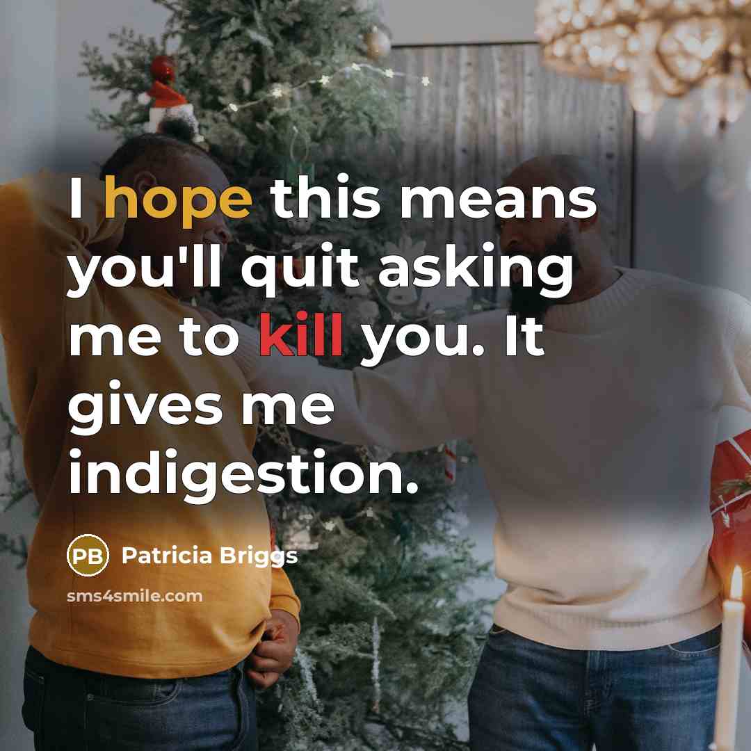 “I hope this means you'll quit asking me to kill…” quote by Patricia Briggs