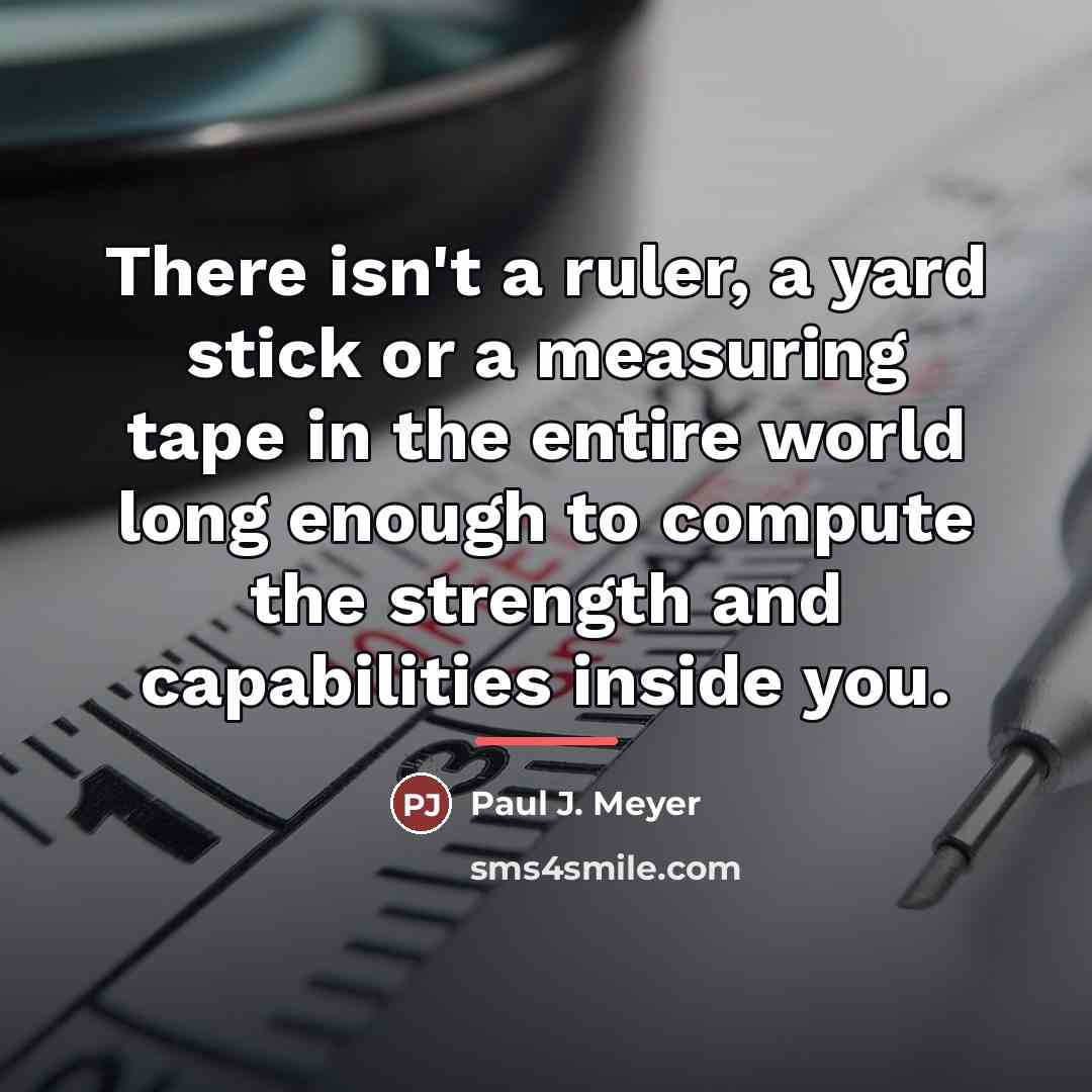 “There isn't a ruler, a yard stick or a measuring…” quote by Paul J. Meyer