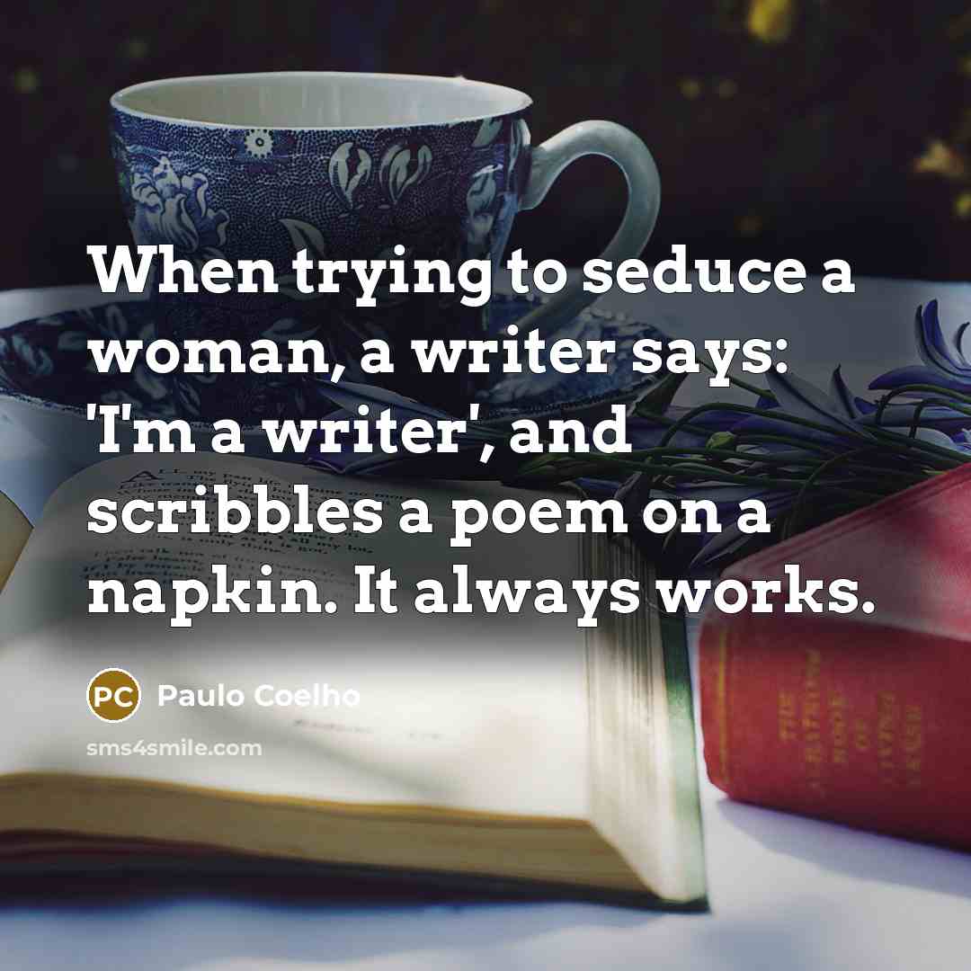 “When trying to seduce a woman, a writer says: 'I'm…” quote by Paulo Coelho