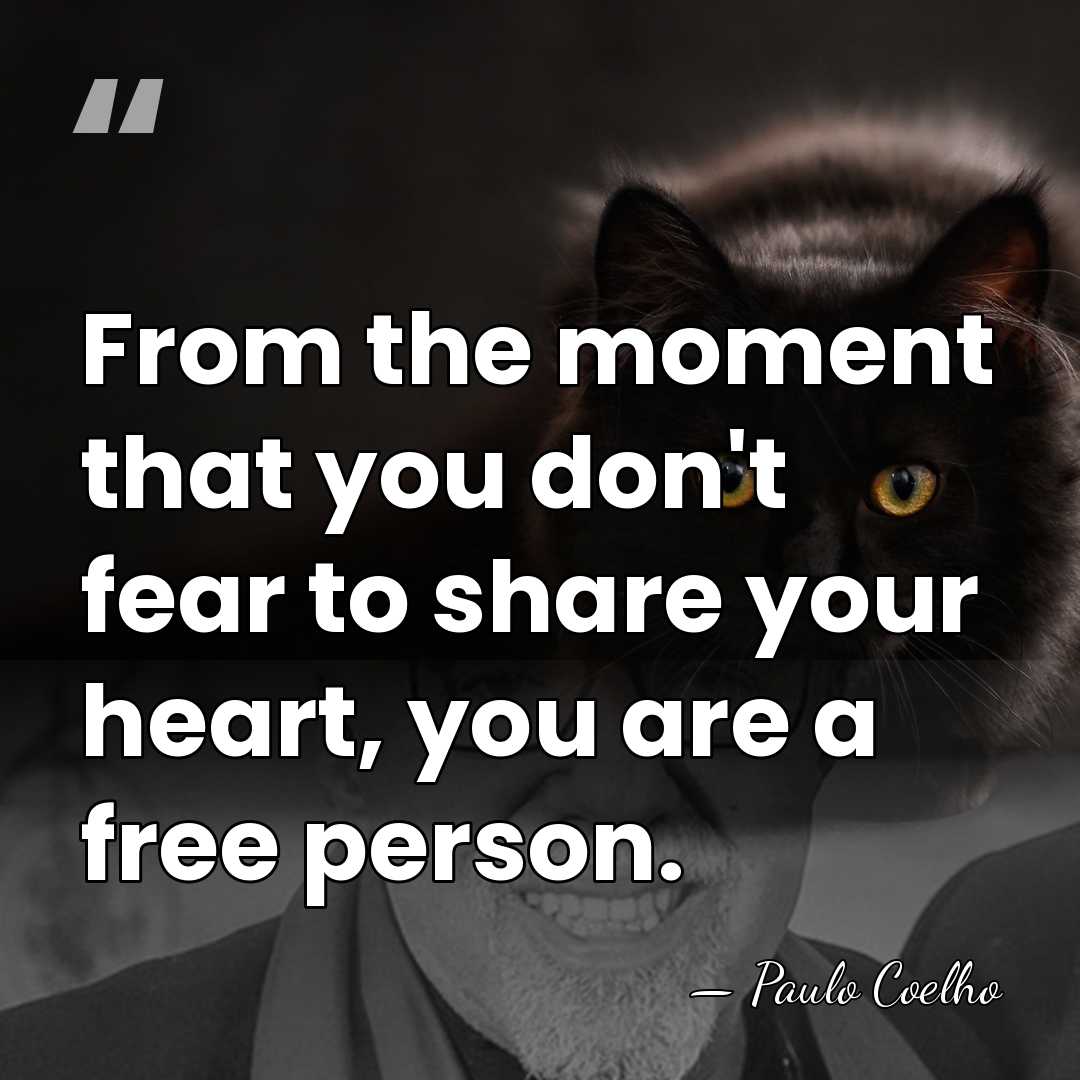 From the moment that you don't fear to share your heart, you&hellip; - Paulo Coelho