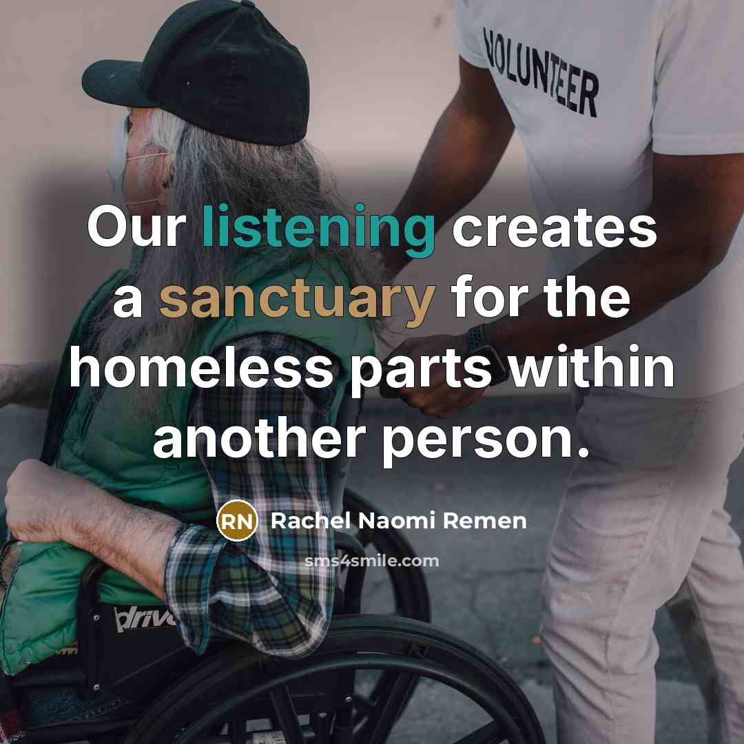 “Our listening creates a sanctuary for the homeless parts within…” quote by Rachel Naomi Remen