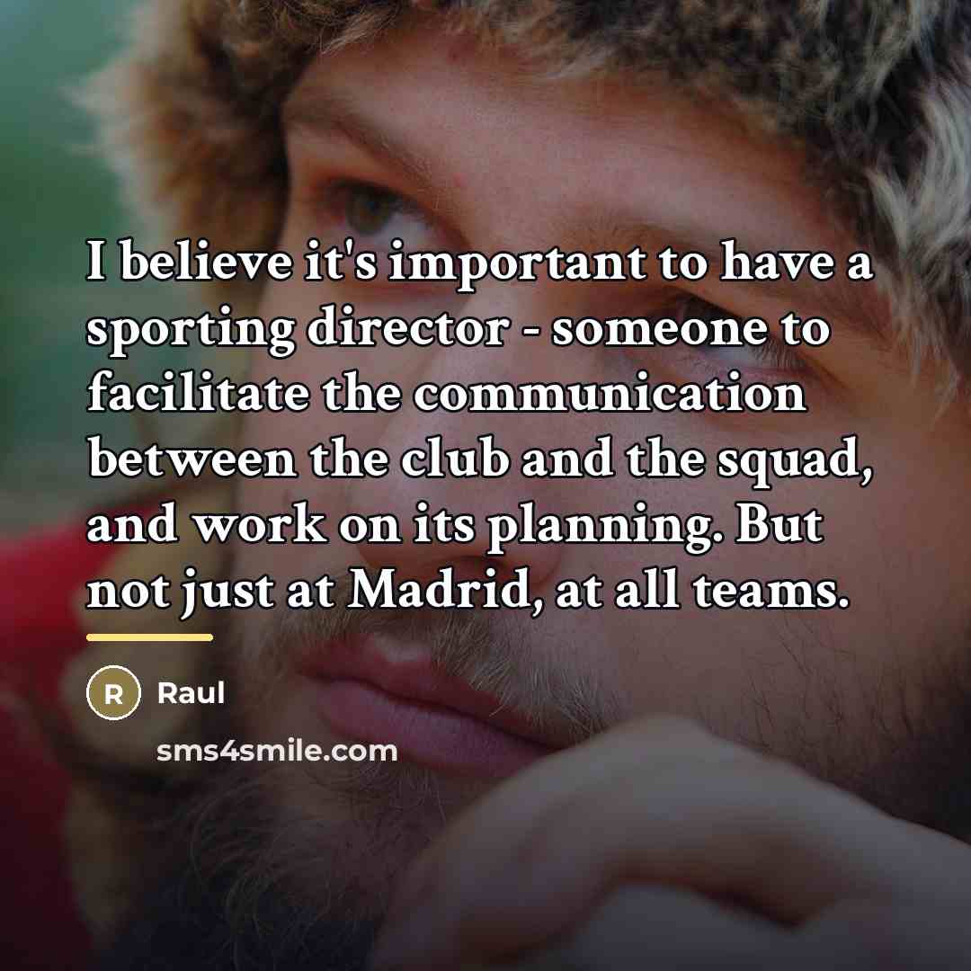“I believe it's important to have a sporting director -…” quote by Raul