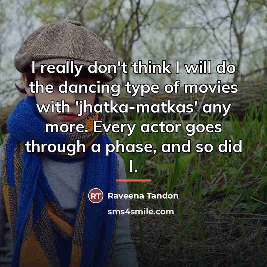 “I really don't think I will do the dancing type…” quote by Raveena Tandon