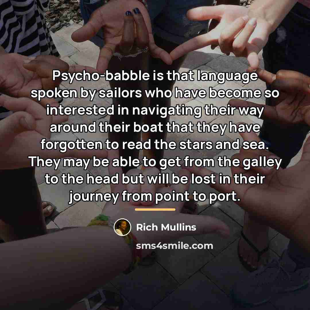 “Psycho-babble is that language spoken by sailors who have become…” quote by Rich Mullins