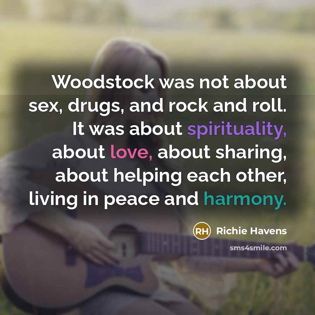 “Woodstock was not about sex, drugs, and rock and roll.…” quote by Richie Havens
