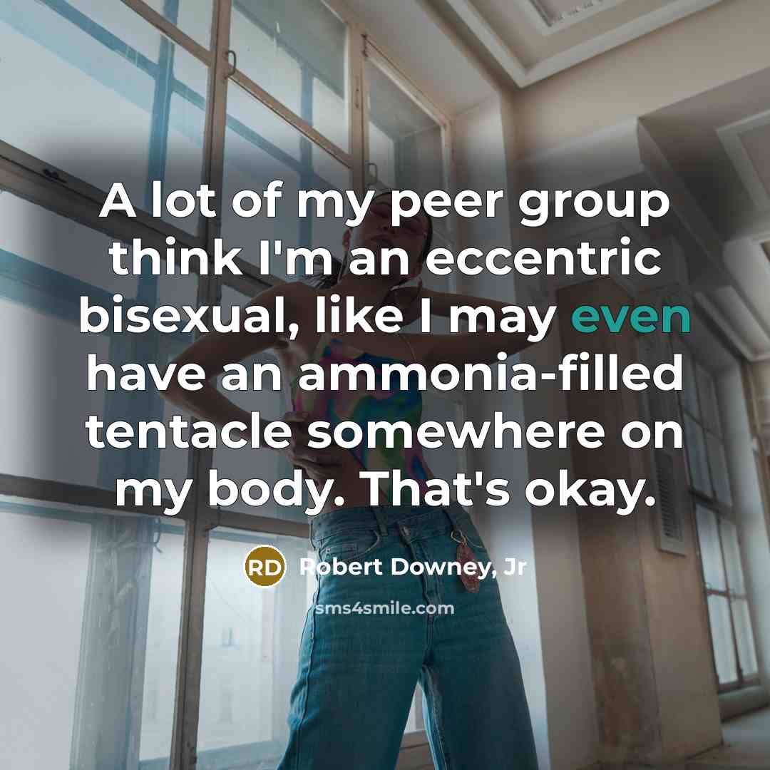 “A lot of my peer group think I'm an eccentric…” quote by Robert Downey, Jr