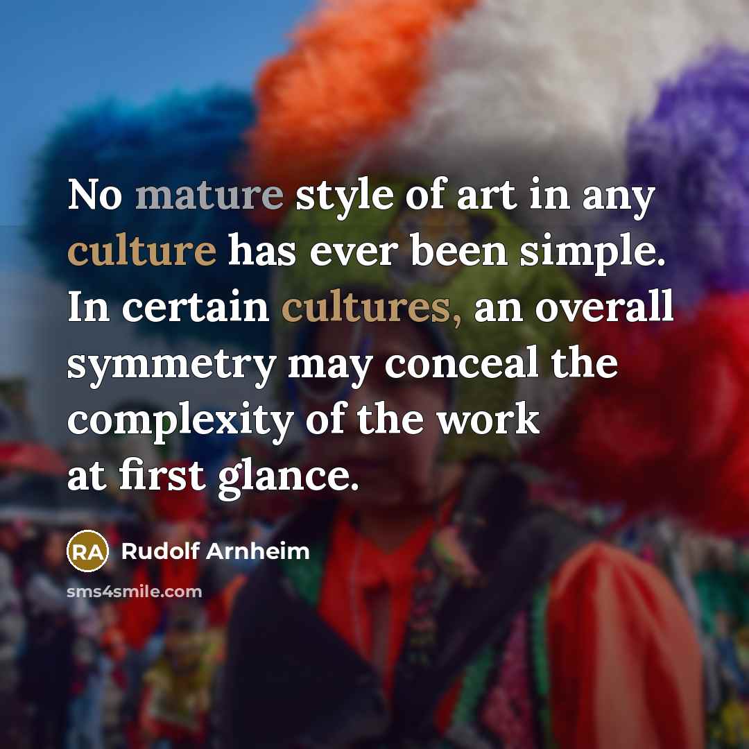 “No mature style of art in any culture has ever…” quote by Rudolf Arnheim