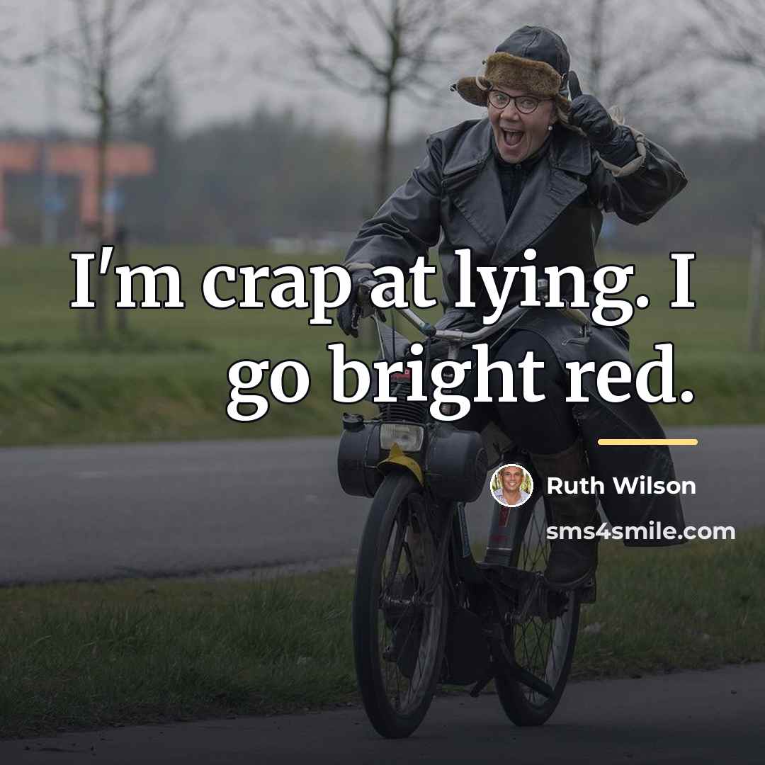 “I'm crap at lying. I go bright red.…” quote by Ruth Wilson