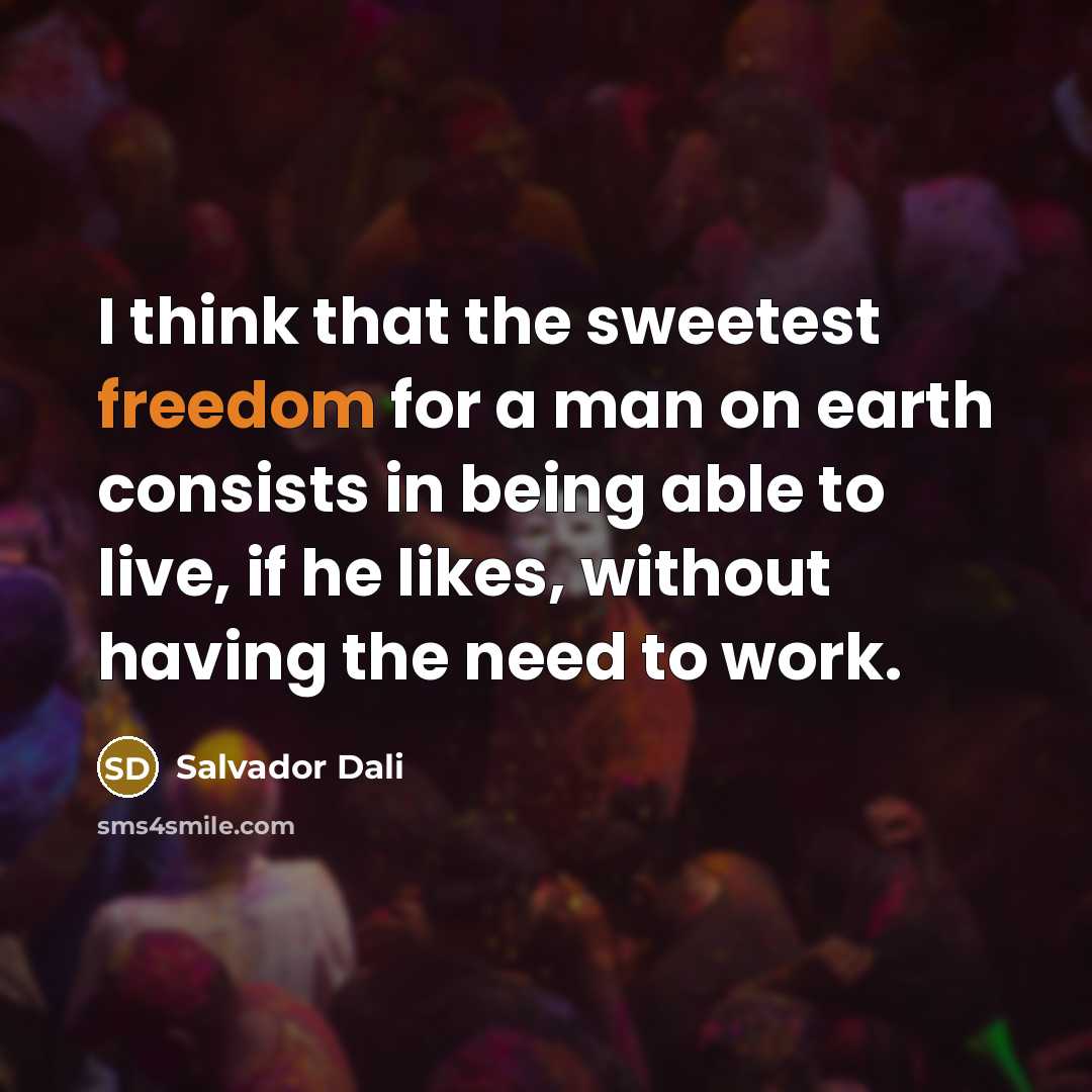 “I think that the sweetest freedom for a man on…” quote by Salvador Dali