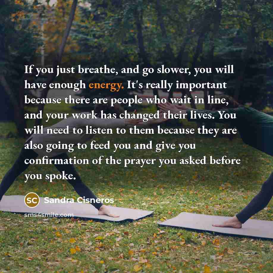 “If you just breathe, and go slower, you will have…” quote by Sandra Cisneros