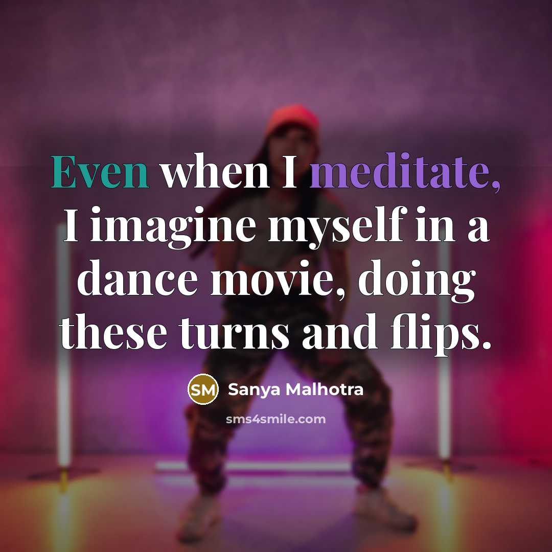 “Even when I meditate, I imagine myself in a dance…” quote by Sanya Malhotra
