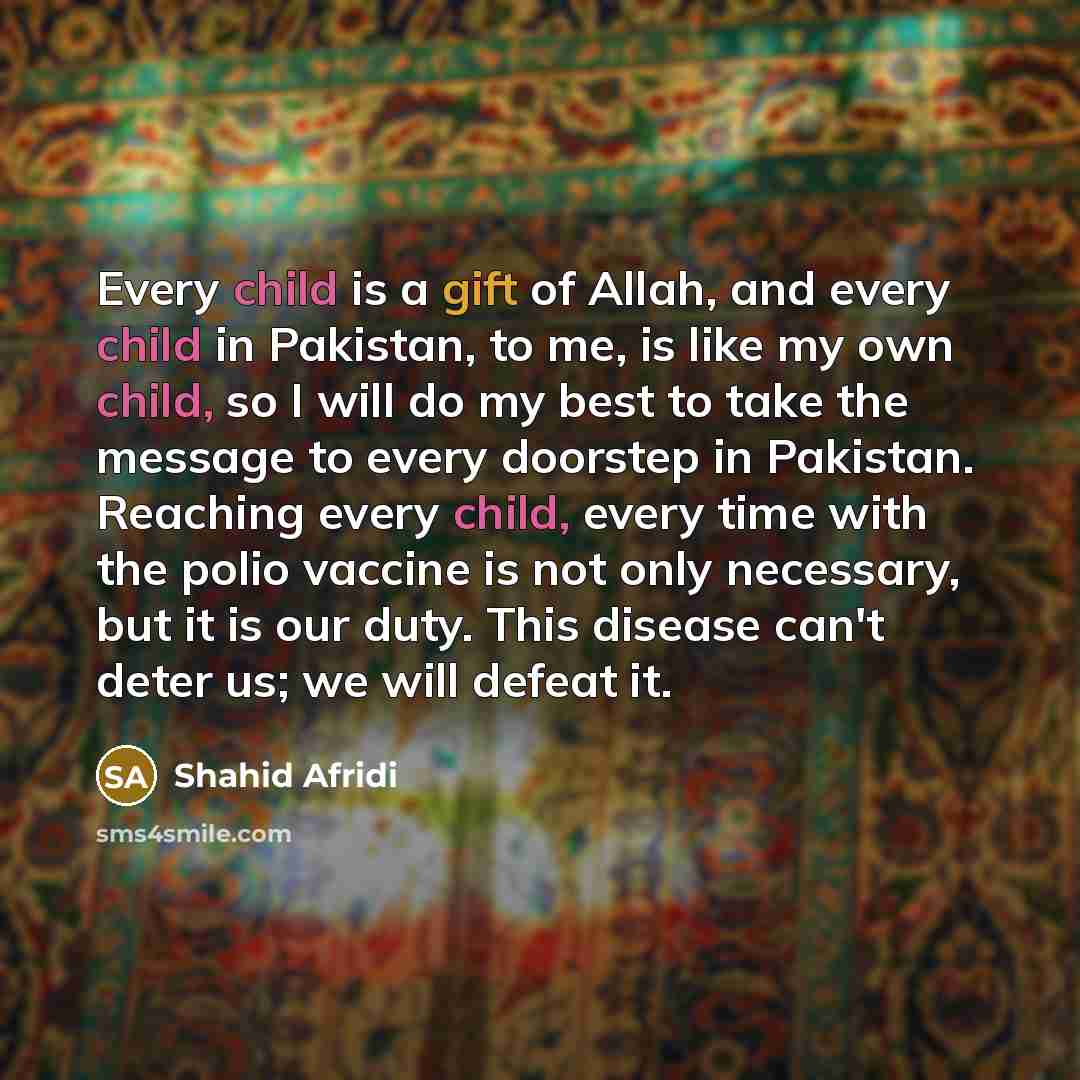 “Every child is a gift of Allah, and every child…” quote by Shahid Afridi