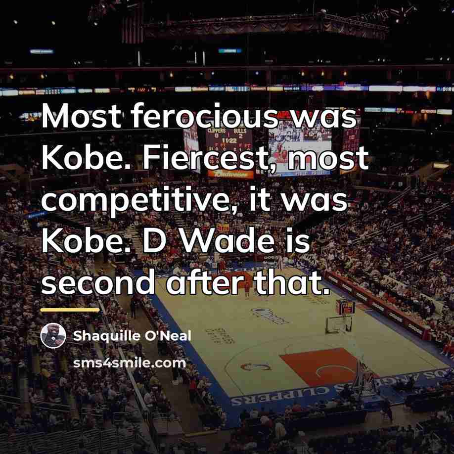 “Most ferocious was Kobe. Fiercest, most competitive, it was Kobe.…” quote by Shaquille O'Neal