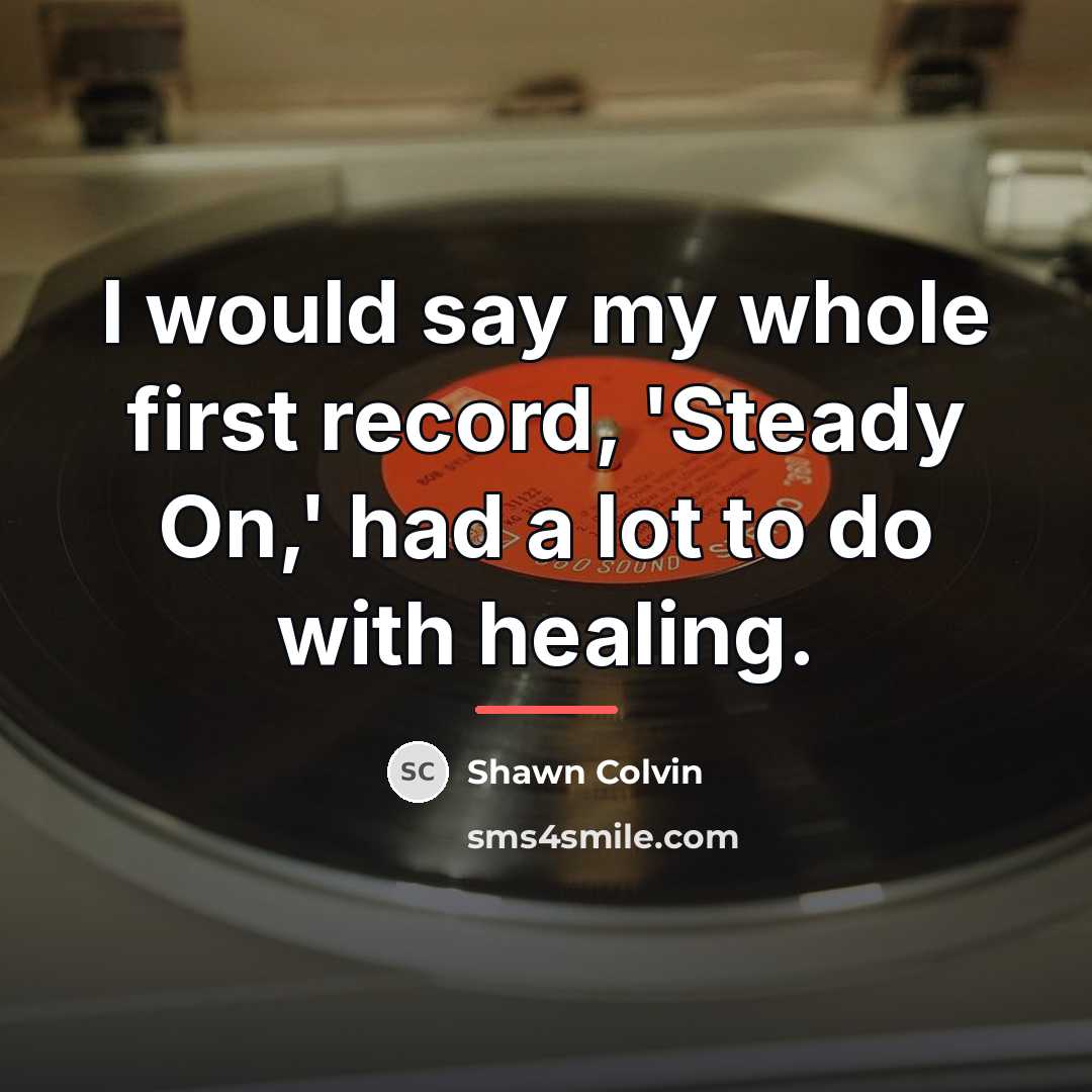 “I would say my whole first record, 'Steady On,' had…” quote by Shawn Colvin
