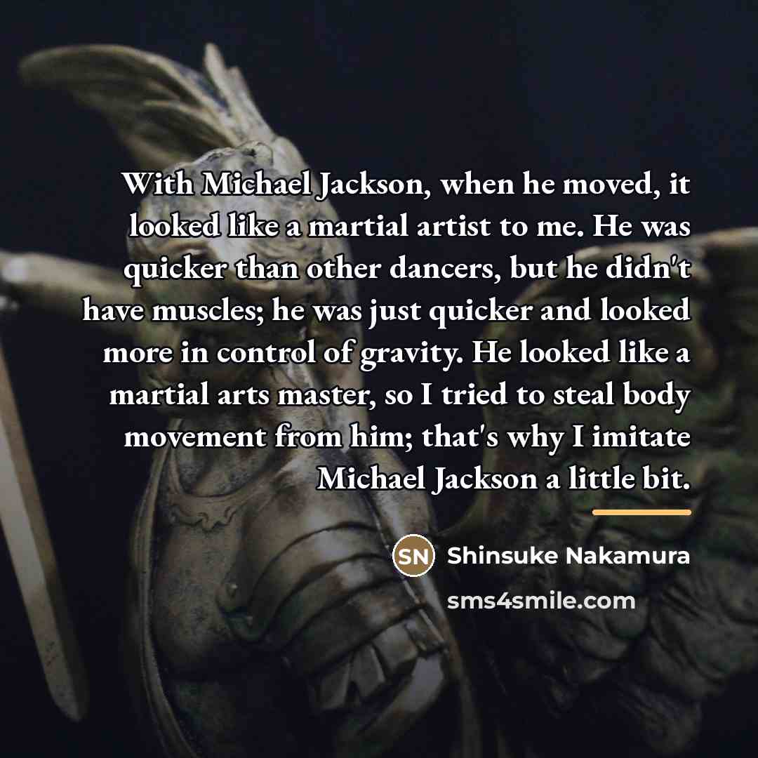 “With Michael Jackson, when he moved, it looked like a…” quote by Shinsuke Nakamura