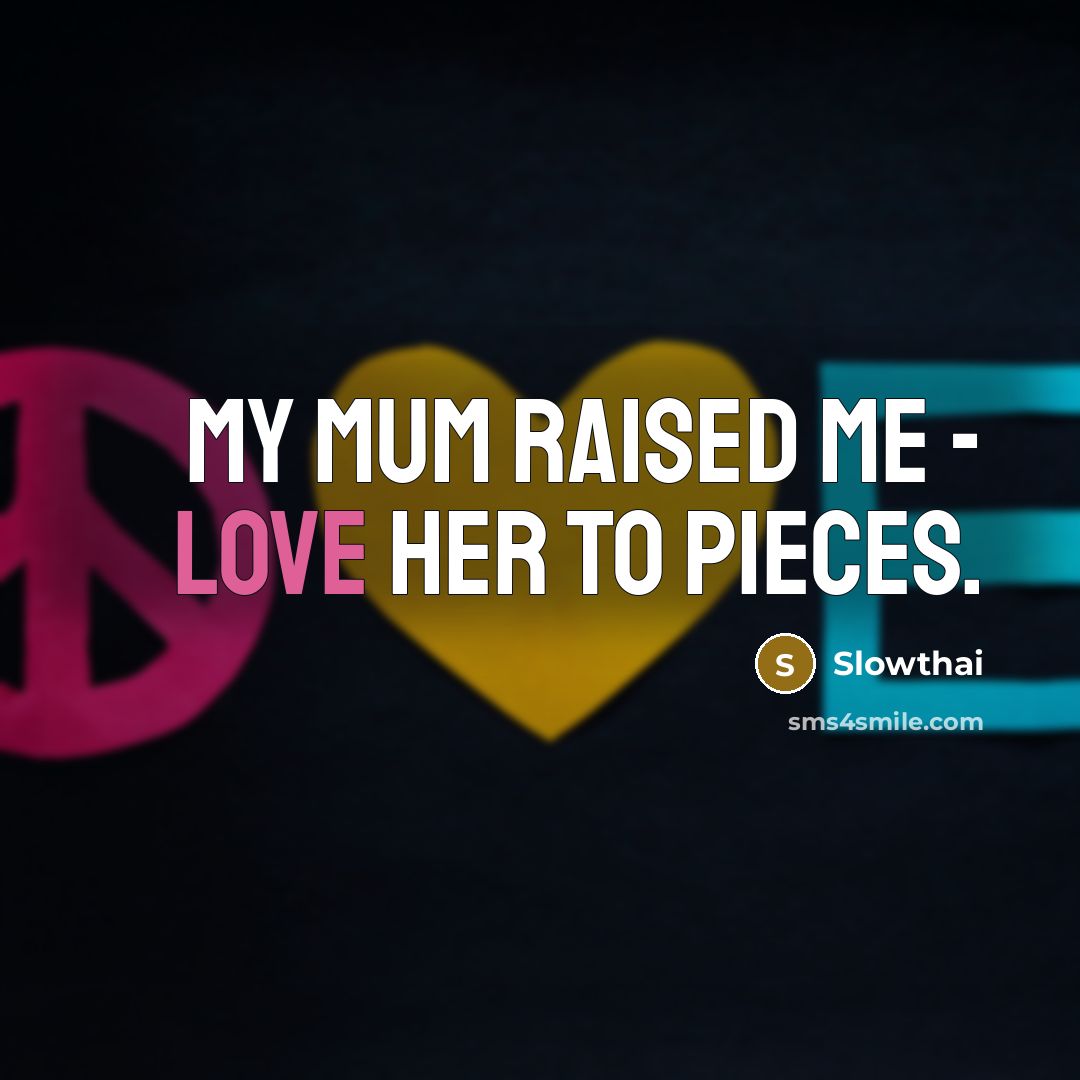 “My mum raised me - love her to pieces.…” quote by Slowthai