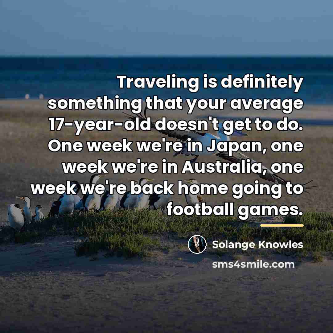 “Traveling is definitely something that your average 17-year-old doesn't get…” quote by Solange Knowles