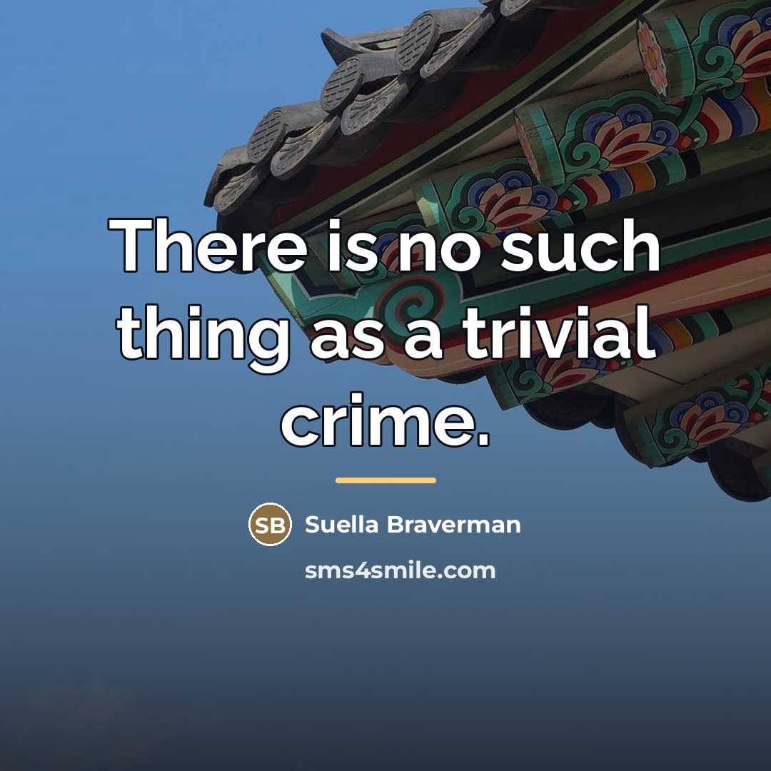 “There is no such thing as a trivial crime.…” quote by Suella Braverman