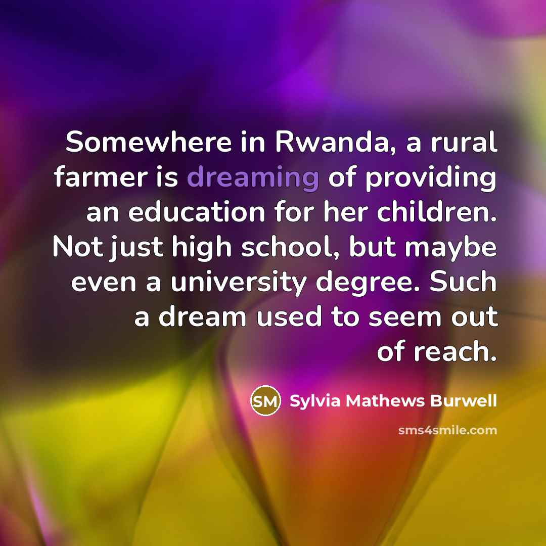 “Somewhere in Rwanda, a rural farmer is dreaming of providing…” quote by Sylvia Mathews Burwell