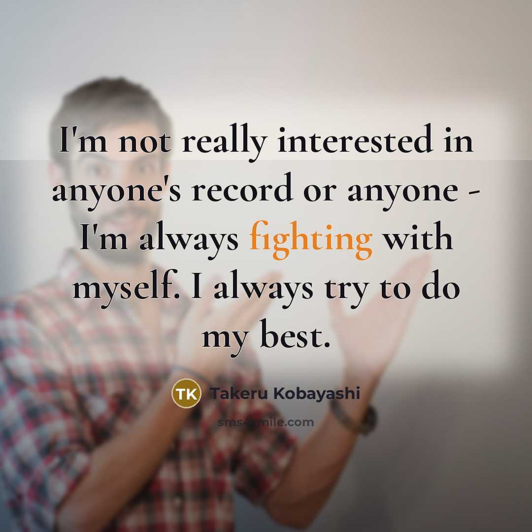 “I'm not really interested in anyone's record or anyone -…” quote by Takeru Kobayashi