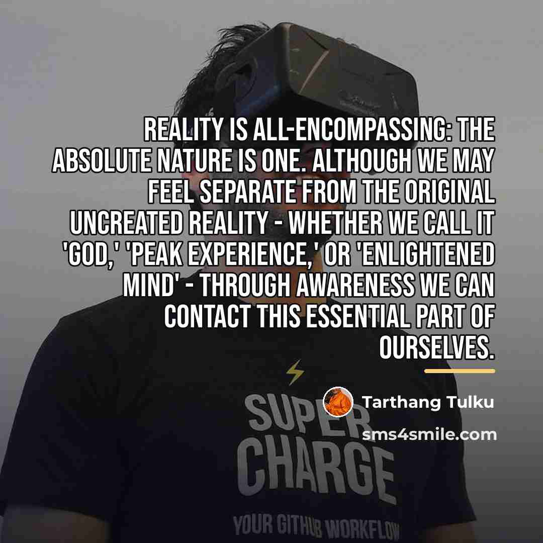 “Reality is all-encompassing: the absolute nature is one. Although we…” quote by Tarthang Tulku