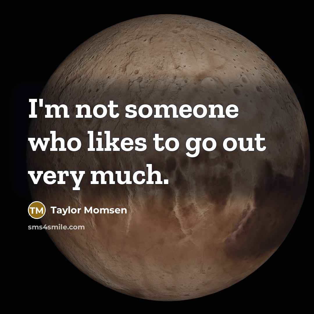 “I'm not someone who likes to go out very much.…” quote by Taylor Momsen