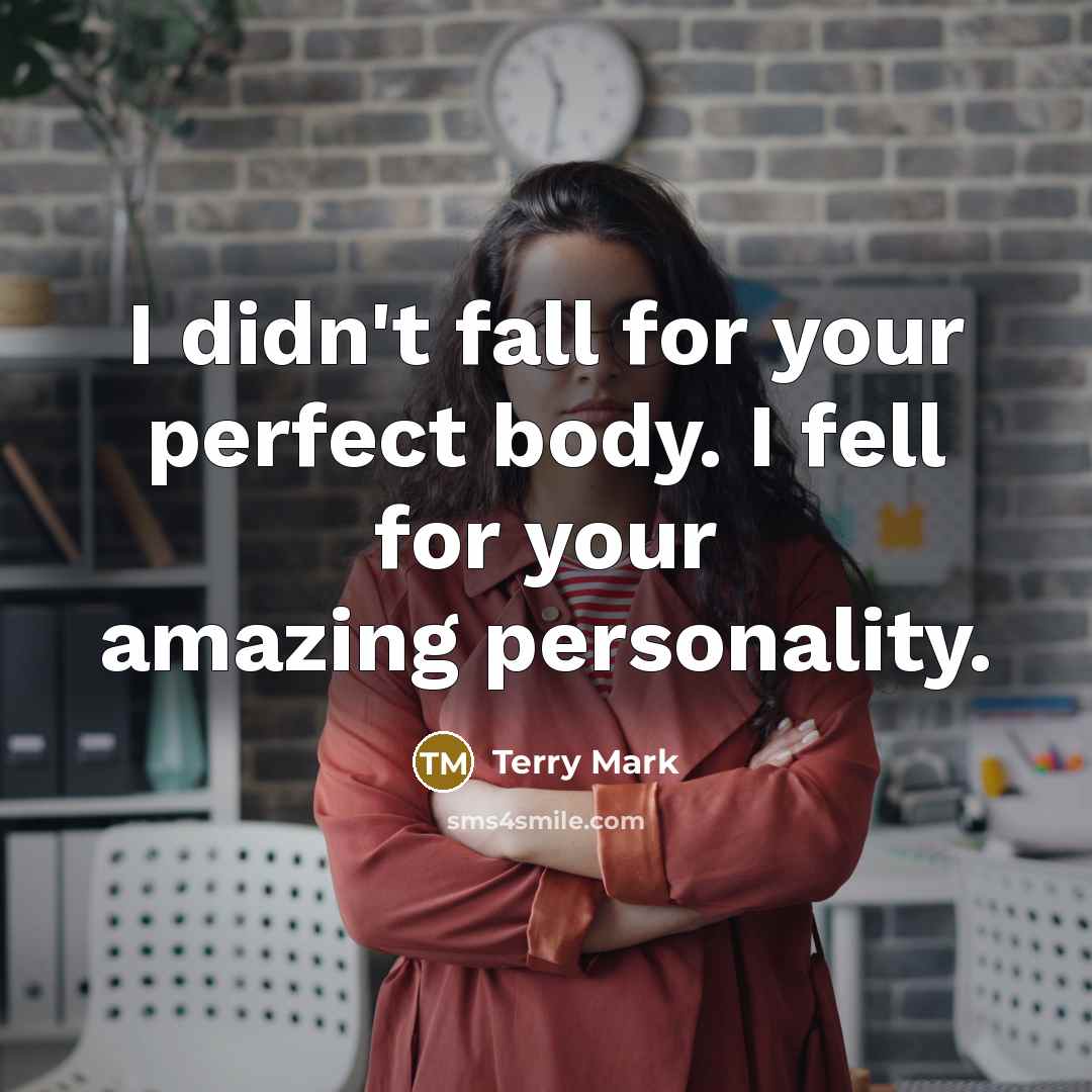 “I didn't fall for your perfect body. I fell for…” quote by Terry Mark