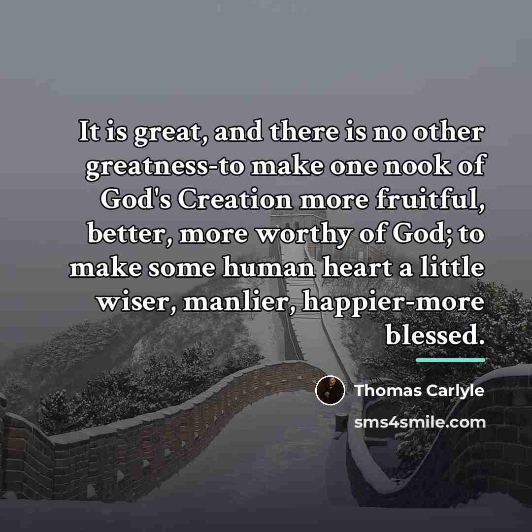 “It is great, and there is no other greatness-to make…” quote by Thomas Carlyle