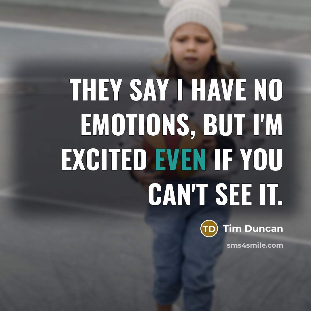 “They say I have no emotions, but I'm excited even…” quote by Tim Duncan
