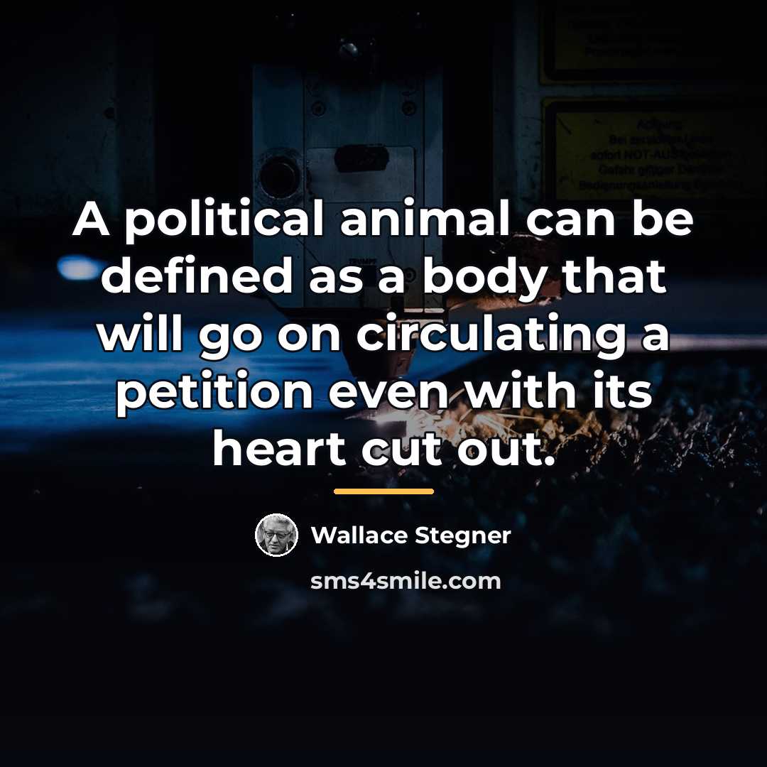 “A political animal can be defined as a body that…” quote by Wallace Stegner