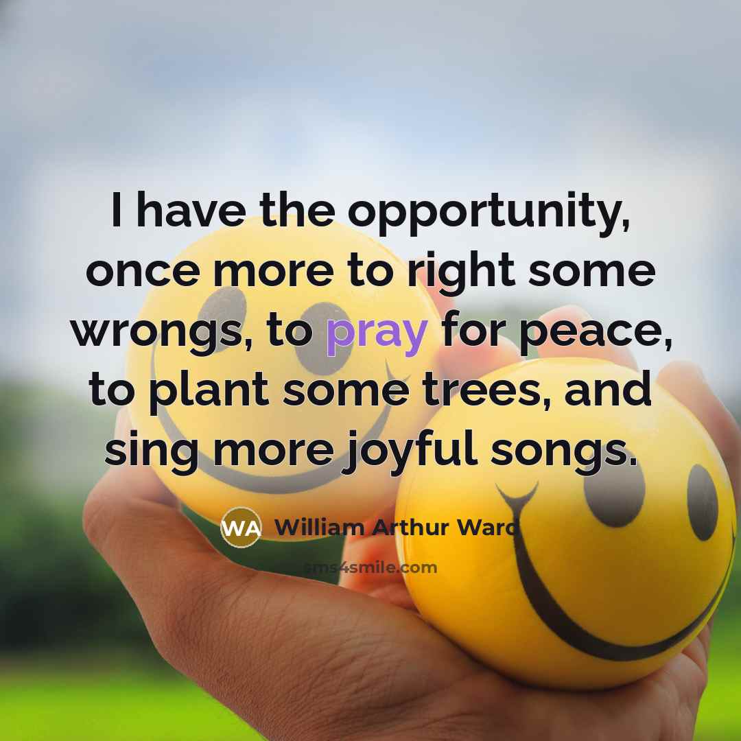 “I have the opportunity, once more to right some wrongs,…” quote by William Arthur Ward