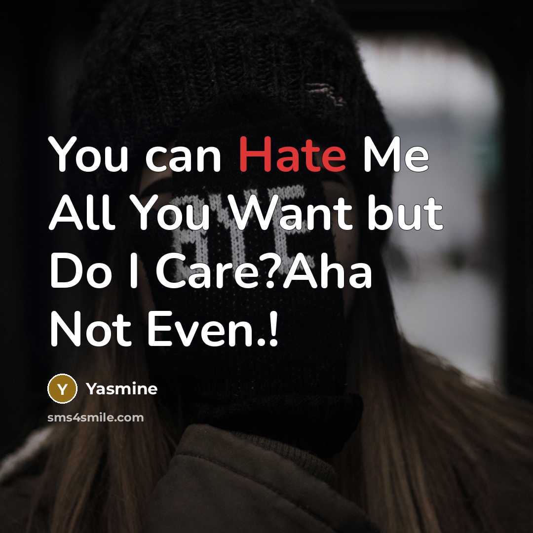 “You can Hate Me All You Want but Do I…” quote by Yasmine