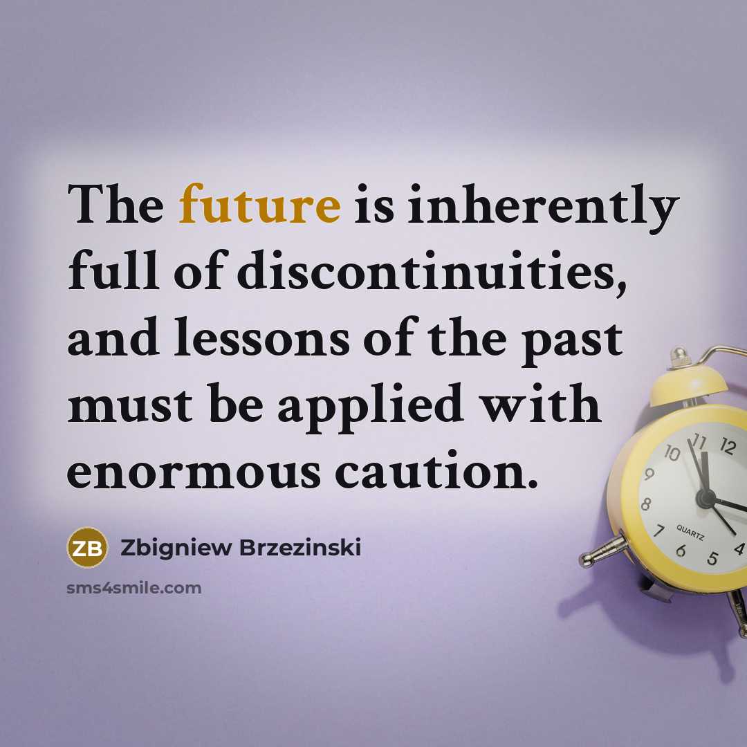 “The future is inherently full of discontinuities, and lessons of…” quote by Zbigniew Brzezinski