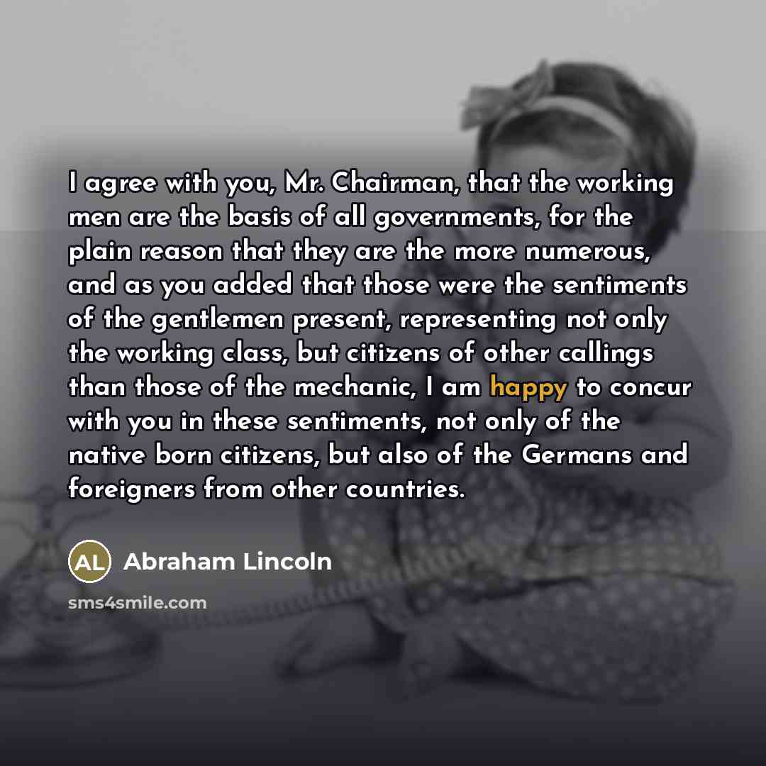 “I agree with you, Mr. Chairman, that the working men…” quote by Abraham Lincoln