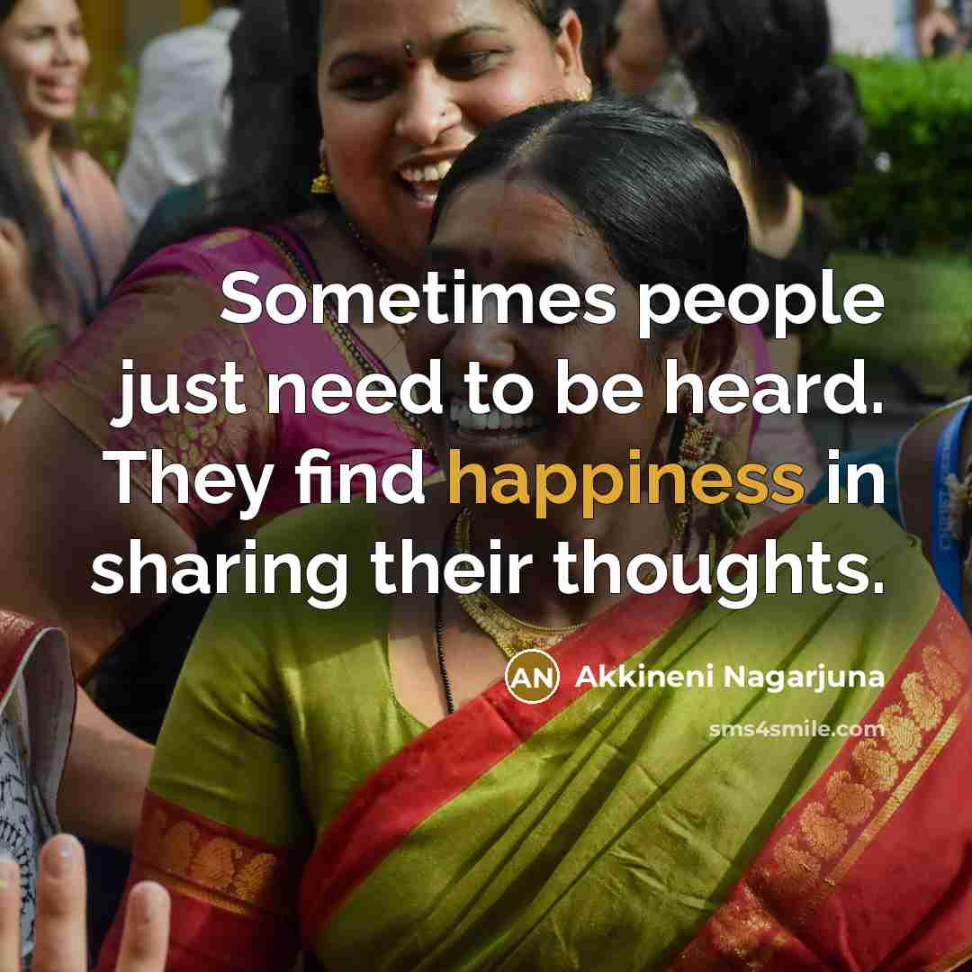 “Sometimes people just need to be heard. They find happiness…” quote by Akkineni Nagarjuna