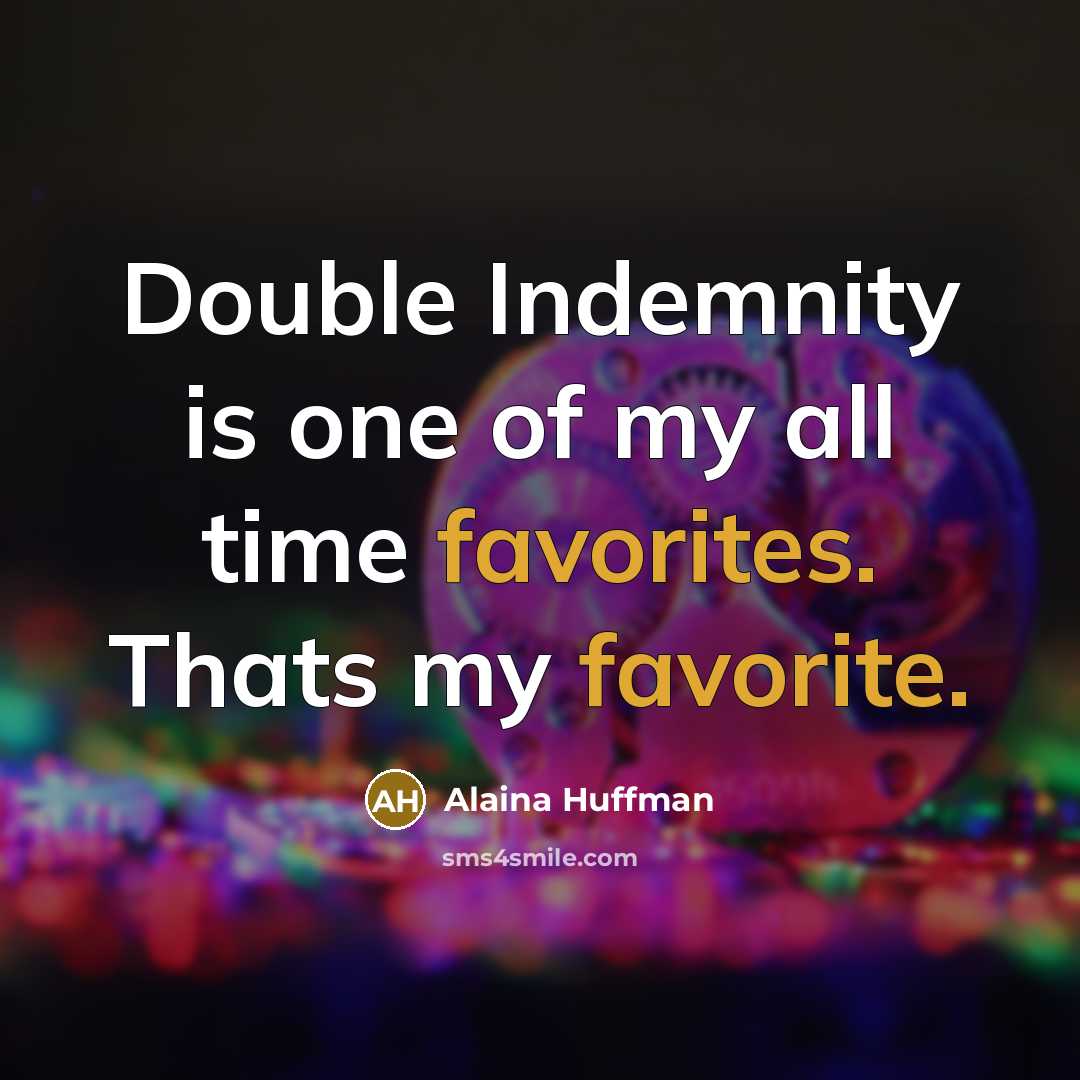 “Double Indemnity is one of my all time favorites. Thats…” quote by Alaina Huffman